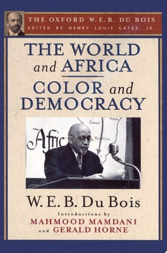 World and Africa and Color and Democracy (the Oxford W. E. B. du Bois)