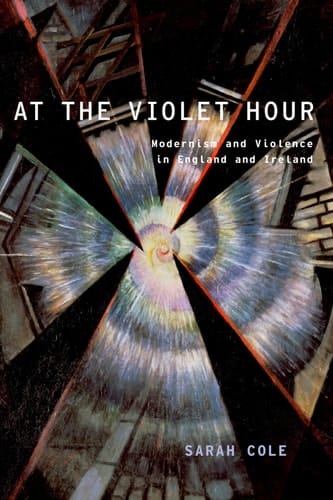 At the Violet Hour: Modernism and Violence in England and Ireland (Modernist Literature and Culture)