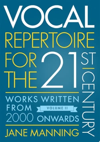 Vocal Repertoire for the Twenty-First Century, Volume 2: Works Written From 2000 Onwards