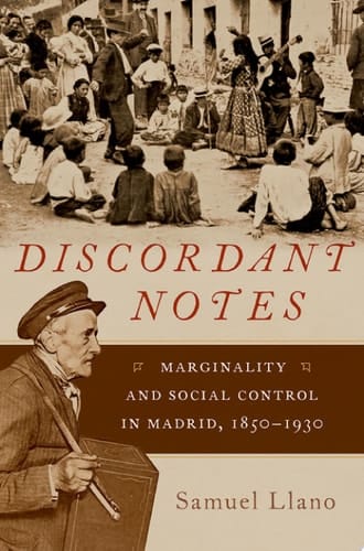 Discordant Notes: Marginality and Social Control in Madrid, 1850-1930 (Currents in Latin American and Iberian Music)
