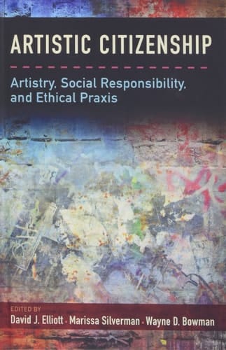 Artistic Citizenship: Artistry, Social Responsibility, and Ethical Praxis
