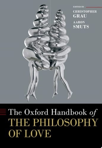 The Oxford Handbook of the Philosophy of Love (Oxford Handbooks)