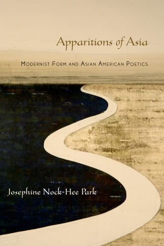 Apparitions of Asia Modernist Form and Asian American Poetics