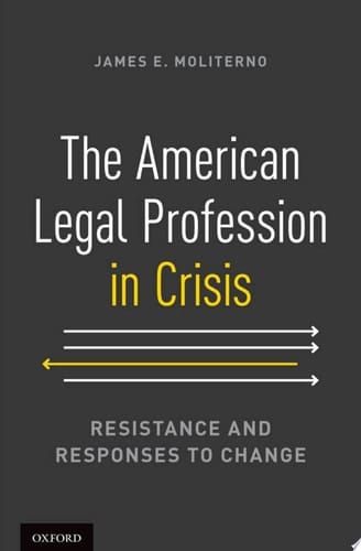 The American Legal Profession in Crisis: Resistance and Responses to Change