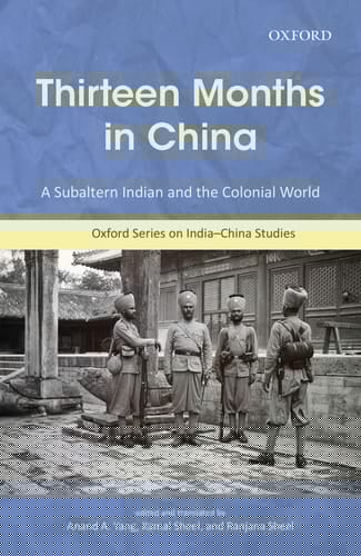 Thirteen Months in China: A Subaltern Indian and the Colonial World, An Annotated Translation of Thakur Gadadhar Singhs Chīn Me Terah Mās (Oxford Series on India-china Studies)