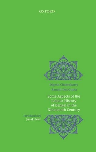 Some Aspects of Labour History of Bengal in the Nineteenth Century: Two Views (Social Science Acrosss Disciplines)