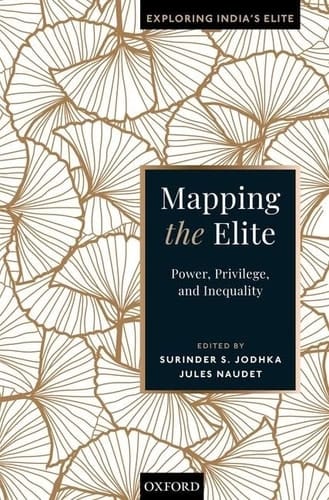Mapping the Elite: Power, Privilege, and Inequality (Exploring India's Elite)