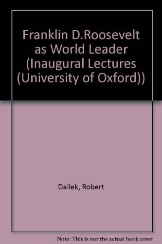 Franklin D. Roosevelt As World Leader: An Inaugural Lecture Delivered Before the University of Oxford on 16 May 1995 (INAUGURAL LECTURES(OXFORD, ENGLAND))
