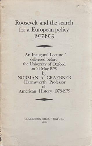 Roosevelt and the search for a European policy, 1937-1939: An inaugural lecture delivered before the University of Oxford on 21 May 1979