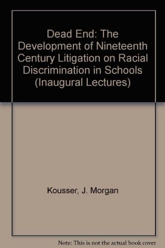 Dead End: The Development of Nineteenth Century Litigation on Racial Discrimination in Schools (Inaugural Lectures)