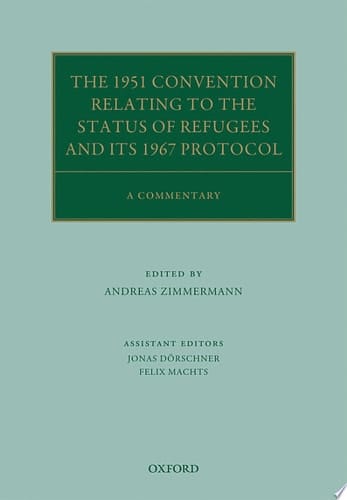 The 1951 Convention Relating to the Status of Refugees and its 1967 Protocol: A Commentary (Oxford Commentaries on International Law)