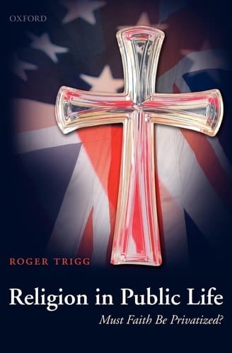Religion in Public Life: Must Faith Be Privatized?