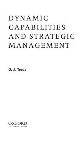 Dynamic Capabilities and Strategic Management: Organizing for Innovation and Growth