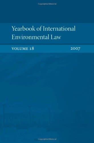 Yearbook of International Environmental Law: Volume 18, 2007 (Yearbook International Environmental Law Series)