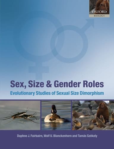 Sex, Size and Gender Roles: Evolutionary Studies of Sexual Size Dimorphism (Oxford Biology)