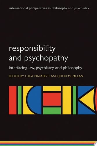 Responsibility and psychopathy: Interfacing law, psychiatry and philosophy (International Perspectives in Philosophy and Psychiatry)