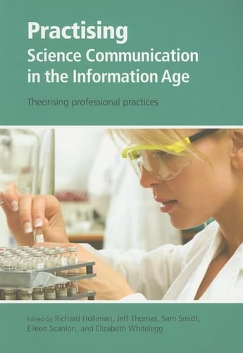 Practising Science Communication in the Information Age: Theorising Professional Practices (Communicating Science in the Information Age, 2)