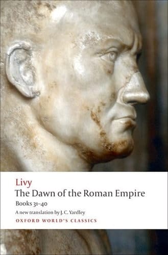 The Dawn of the Roman Empire: Books Thirty-One to Forty (Oxford World's Classics)