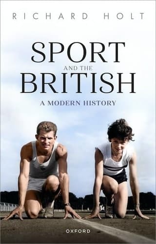 Sport and the British: A Modern History (Oxford Studies in Social History)