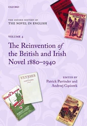 The Oxford History of the Novel in English: Volume 4: The Reinvention of the British and Irish Novel 1880-1940 (Oxford History of the Novel in English, 4)