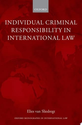 Individual Criminal Responsibility in International Law (Oxford Monographs in International Law)