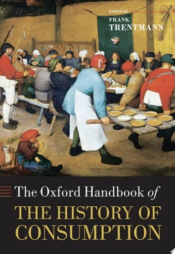 The Oxford Handbook of the History of Consumption (Oxford Handbooks)