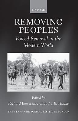 Removing Peoples: Forced Removal in the Modern World (Studies of the German Historical Institute, London)