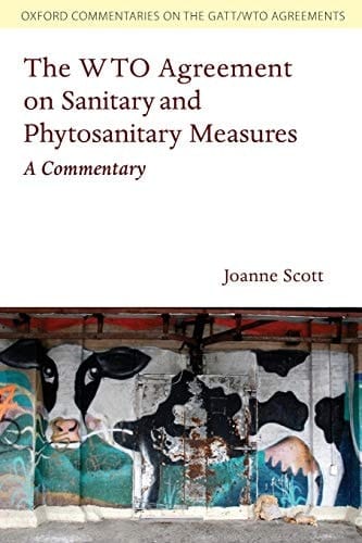 The WTO Agreement on Sanitary and Phytosanitary Measures: A Commentary (Oxford Commentaries on the Gatt/WTO Agreements) (Oxford Commentaries on GATT/WTO Agreements)