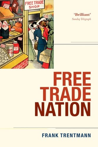 Free Trade Nation: Commerce, Consumption, and Civil Society in Modern Britain