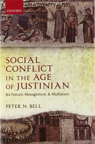Social Conflict in the Age of Justinian: Its Nature, Management, and Mediation