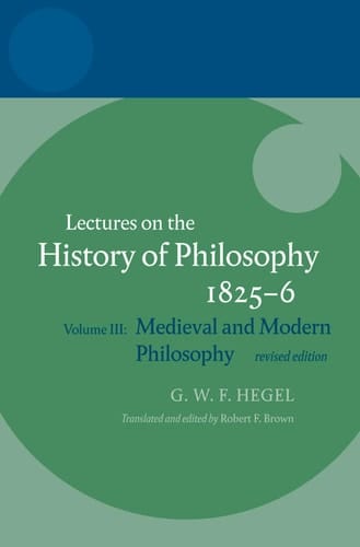 Hegel: Lectures on the History of Philosophy: Volume III: Medieval and Modern Philosophy, Revised Edition