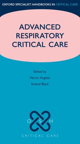 Advanced Respiratory Critical Care (Oxford Specialist Handbooks in Critical Care)