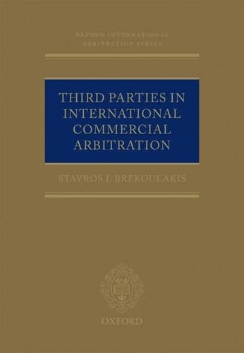 Third Parties in International Commercial Arbitration (Oxford International Arbitration Series)