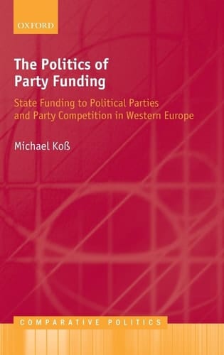 The Politics of Party Funding: State Funding to Political Parties and Party Competition in Western Europe (Comparative Politics)