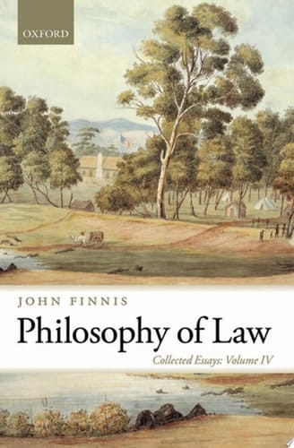 Philosophy of Law: Collected Essays Volume IV (Collected Essays of John Finnis)