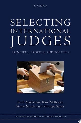 Selecting International Judges: Principle, Process, and Politics (International Courts and Tribunals Series)