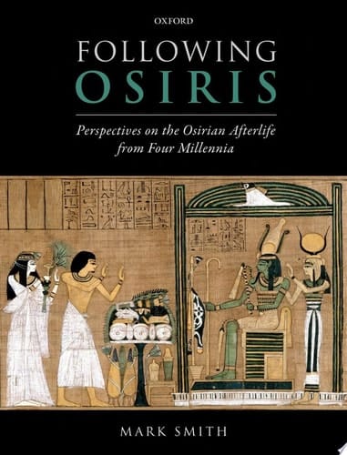 Following Osiris: Perspectives on the Osirian Afterlife from Four Millennia