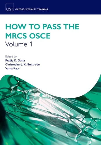 How to Pass the MRCS OSCE Volume 1 (Oxford Specialty Training: Revision Texts)