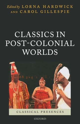 Classics in Post-Colonial Worlds (Classical Presences)