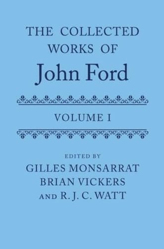 The Collected Works of John Ford: Volume I (OET Complete Works of John Ford)