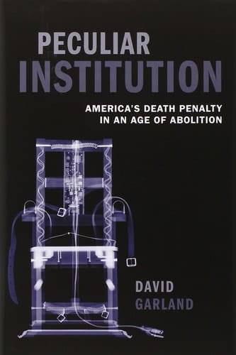 Peculiar Institution: America's Death Penalty in an Age of Abolition