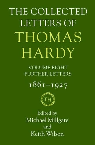 The Collected Letters of Thomas Hardy: Volume 8: Further Letters