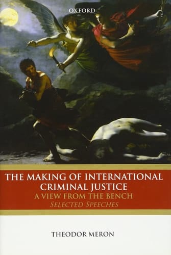 The Making of International Criminal Justice: The View from the Bench: Selected Speeches