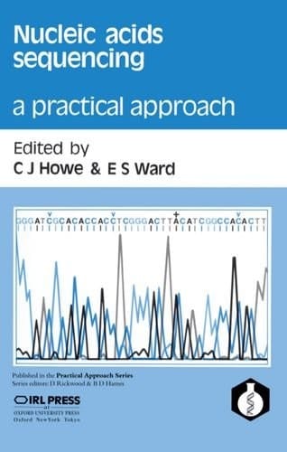 Nucleic Acids Sequencing: A Practical Approach (Practical Approach Series, 55)