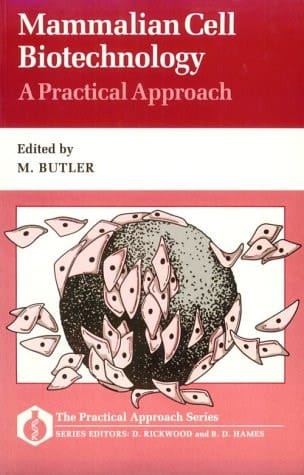 Mammalian Cell Biotechnology: A Practical Approach (The Practical Approach Series, 76)