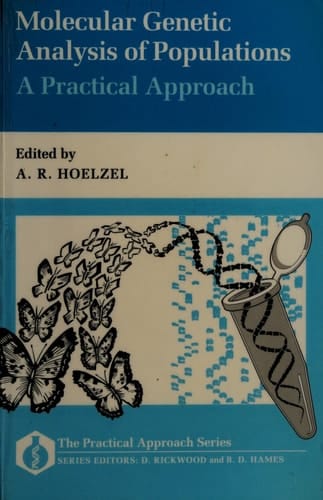 Molecular Genetic Analysis of Populations: A Practical Approach (The ^APractical Approach Series)