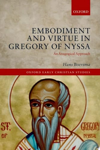 Embodiment and Virtue in Gregory of Nyssa: An Anagogical Approach (Oxford Early Christian Studies)