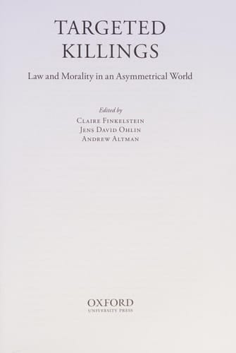 Targeted Killings: Law and Morality in an Asymmetrical World (Ethics, National Security, and the Rule of Law)