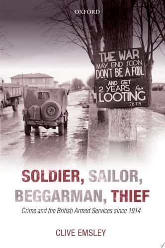 Soldier, Sailor, Beggarman, Thief: Crime and the British Armed Services since 1914
