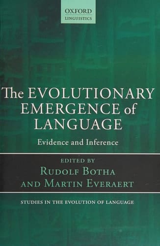 The Evolutionary Emergence of Language: Evidence and Inference (Oxford Studies in the Evolution of Language)